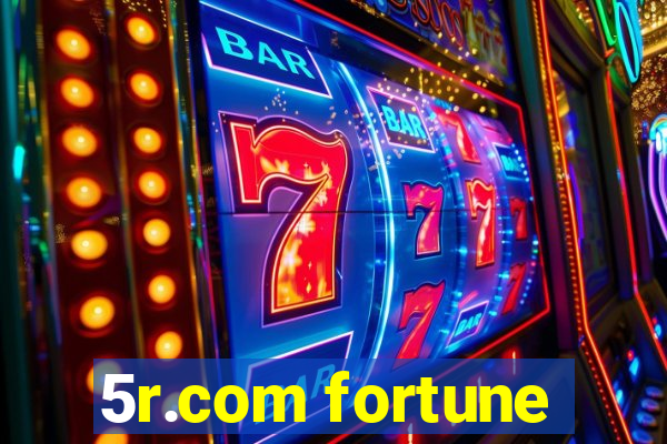 5r.com fortune