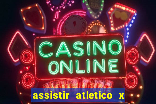 assistir atletico x botafogo ao vivo hd
