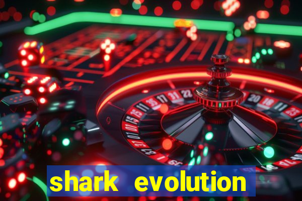 shark evolution dinheiro infinito