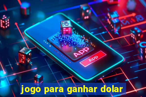 jogo para ganhar dolar