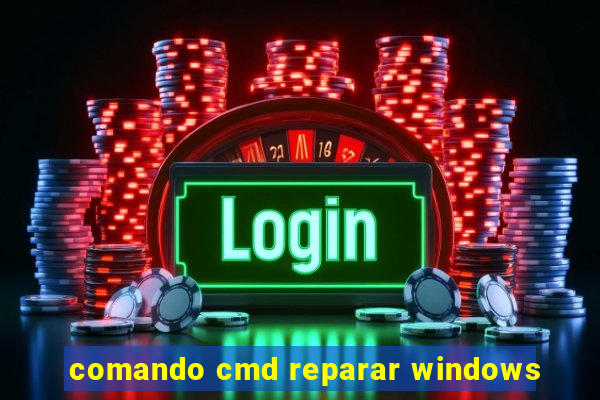 comando cmd reparar windows