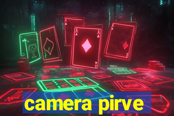 camera pirve