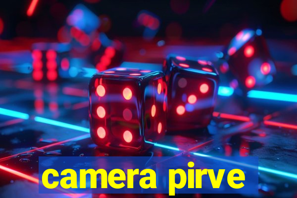 camera pirve