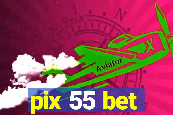pix 55 bet