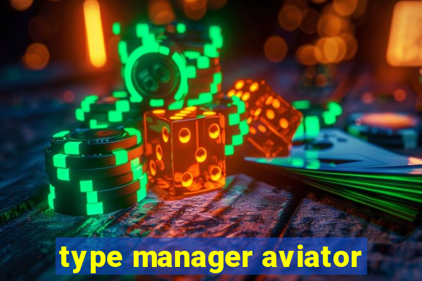 type manager aviator