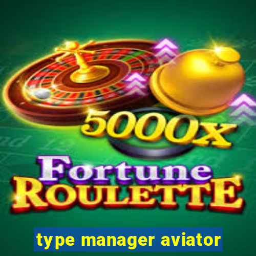 type manager aviator