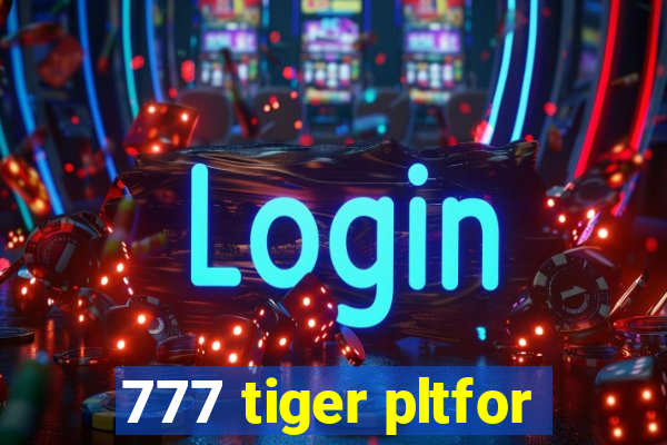 777 tiger pltfor