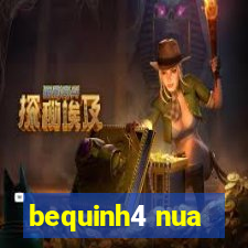 bequinh4 nua