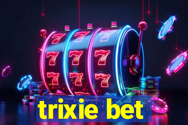 trixie bet