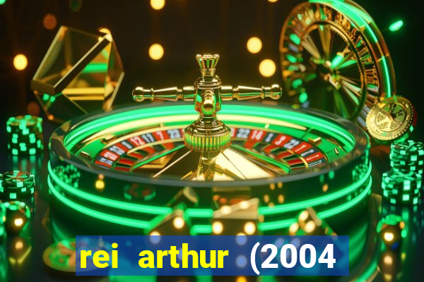 rei arthur (2004 assistir online)