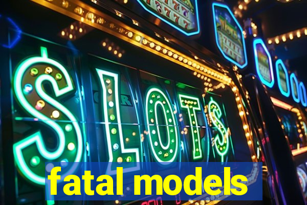 fatal models