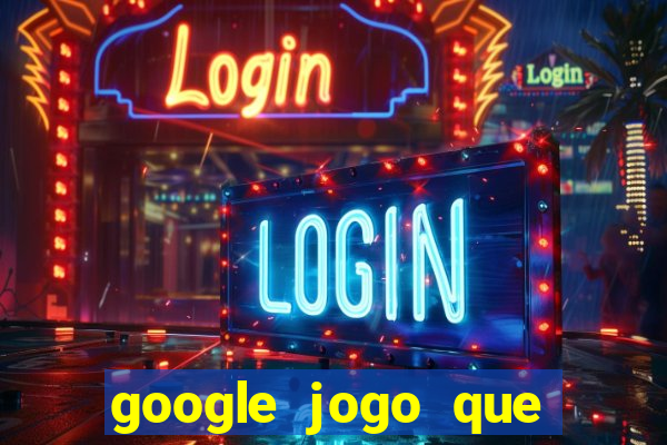 google jogo que ganha dinheiro de verdade