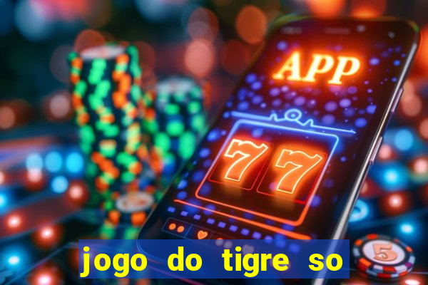 jogo do tigre so para brincar