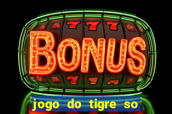 jogo do tigre so para brincar
