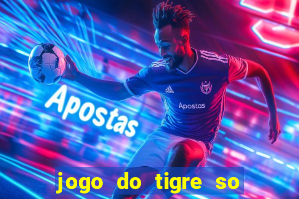 jogo do tigre so para brincar