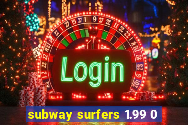 subway surfers 1.99 0