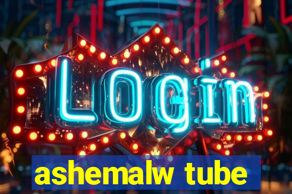 ashemalw tube