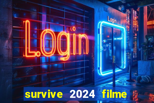 survive 2024 filme completo dublado