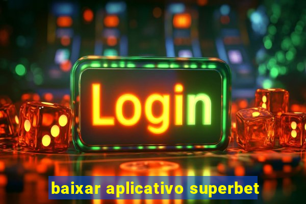 baixar aplicativo superbet