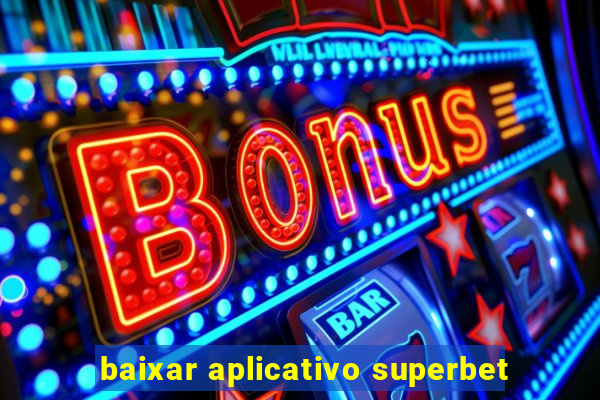 baixar aplicativo superbet