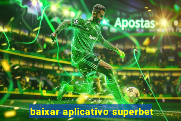baixar aplicativo superbet