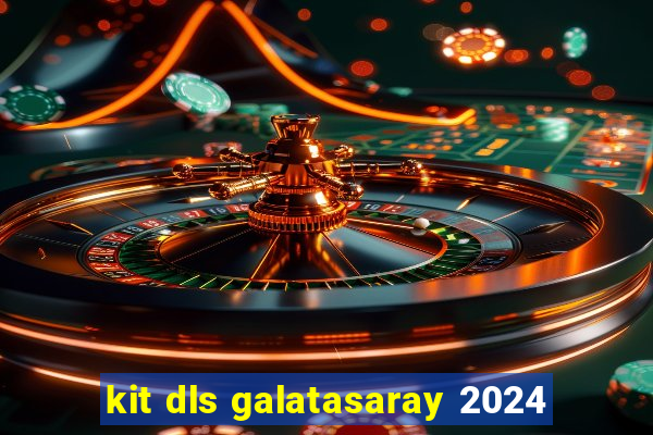 kit dls galatasaray 2024