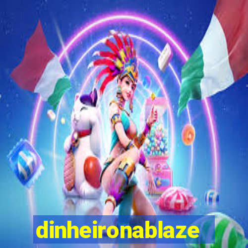 dinheironablaze