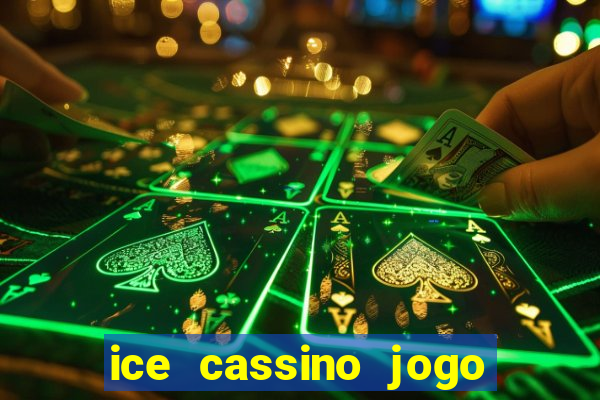 ice cassino jogo de aposta