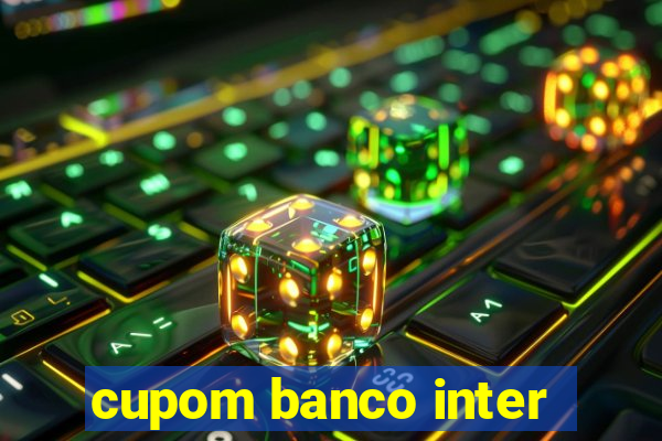 cupom banco inter