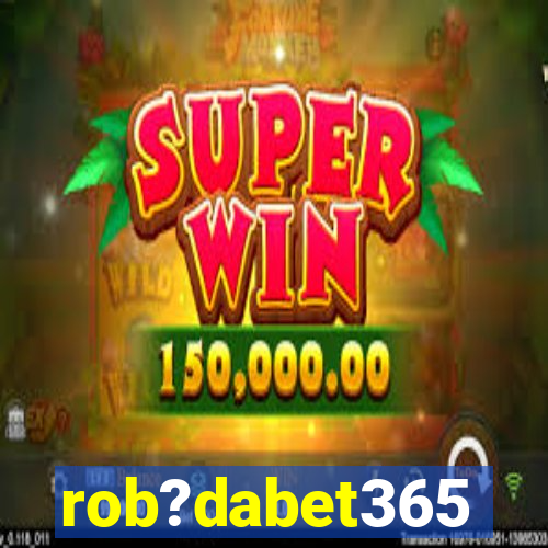 rob?dabet365