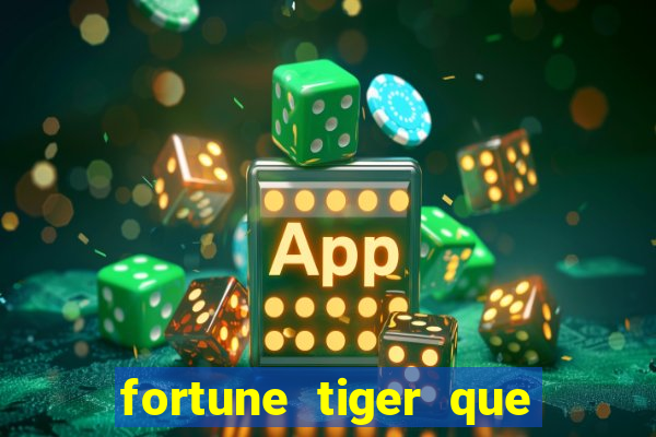fortune tiger que mais paga