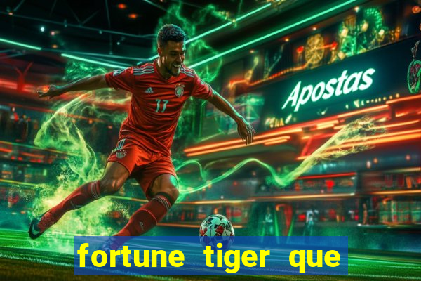 fortune tiger que mais paga