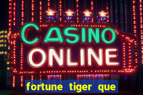 fortune tiger que mais paga
