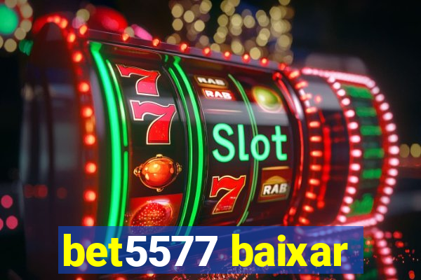 bet5577 baixar
