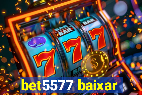 bet5577 baixar