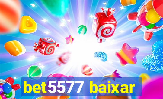 bet5577 baixar