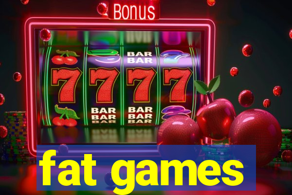 fat games