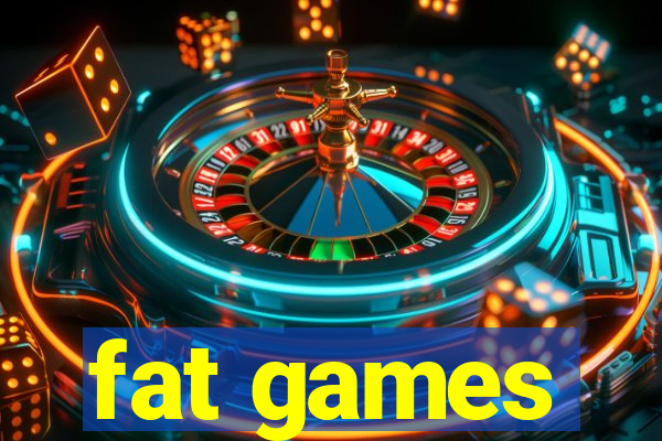 fat games