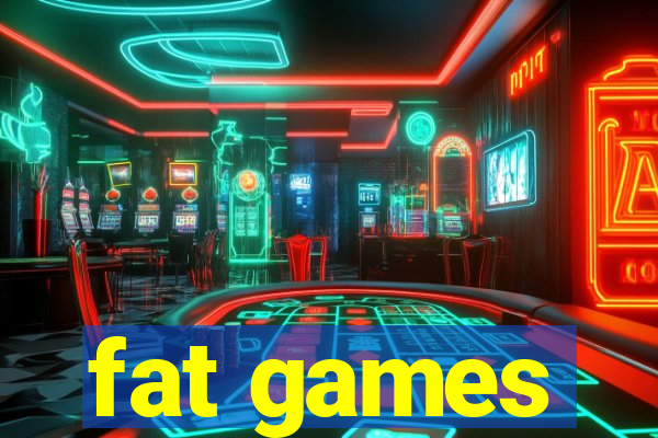 fat games