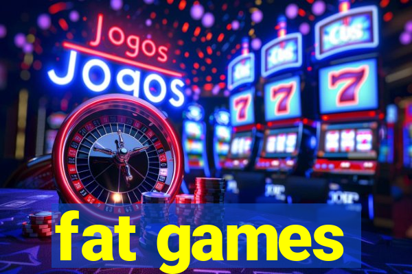 fat games