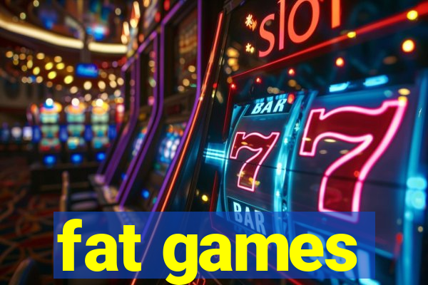 fat games