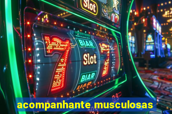 acompanhante musculosas