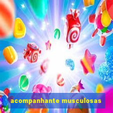 acompanhante musculosas