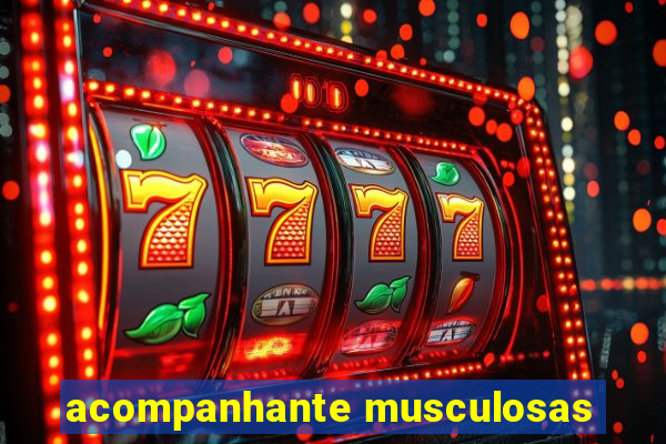 acompanhante musculosas