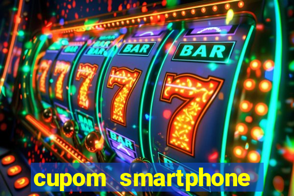 cupom smartphone casas bahia
