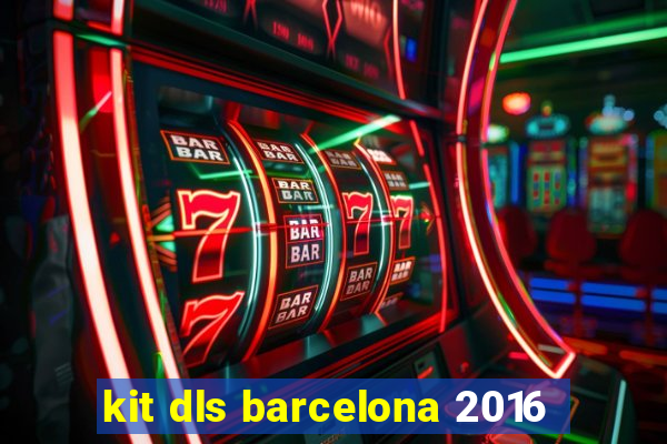 kit dls barcelona 2016