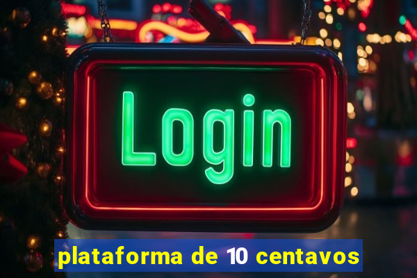 plataforma de 10 centavos