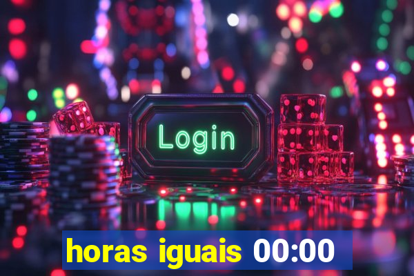 horas iguais 00:00