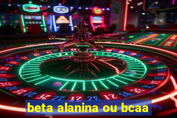 beta alanina ou bcaa