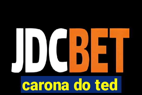 carona do ted